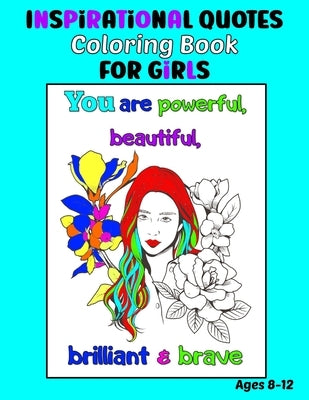 Inspirational Quotes Coloring Book for Girls Ages 8-12: 35 Coloring Pages, Each with an Image of a Girl and Inspiring Quotes to Color by Starshine