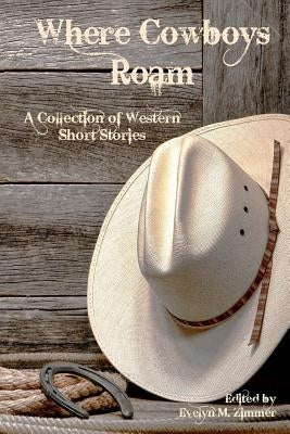 Where Cowboys Roam: A Collection of Western Short Stories by Fine, Ben