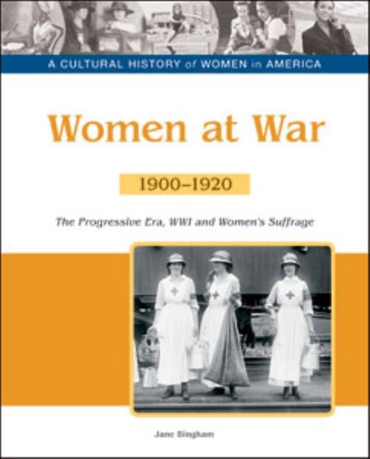 Women at War: The Progressive Era, Wwi and Women's Suffrage, 1900-1920 by Tbd Bailey Assoc