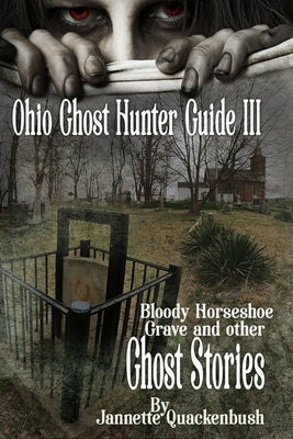 Ohio Ghost Hunter Guide III: A Ghost Hunter's Guide to Ohio by Quackenbush, Jannette Rae