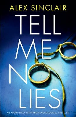 Tell Me No Lies: An Absolutely Gripping Psychological Thriller by Sinclair, Alex