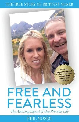 Free and Fearless: The Amazing Impact of One Precious Life by Moser, Phil