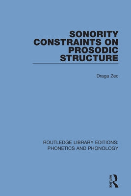 Sonority Constraints on Prosodic Structure by Zec, Draga