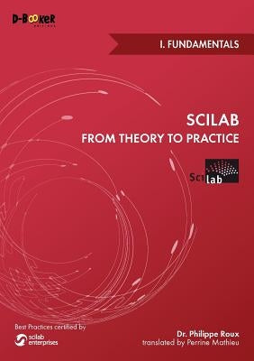 Scilab from Theory to Practice - I. Fundamentals by Roux, Philippe