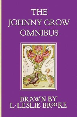 The Johnny Crow Omnibus featuring Johnny Crow's Garden, Johnny Crow's Party and Johnny Crow's New Garden (in color) by Brooke, L. Leslie