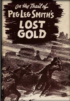 On The Trail Of Pegleg Smith's Lost Gold by McKenney, J. Wilson