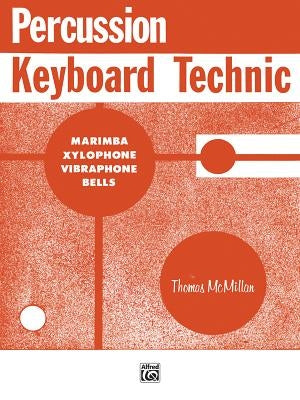 Percussion Keyboard Technic: Marimba, Xylophone, Vibraphone, Bells by McMillan, Thomas