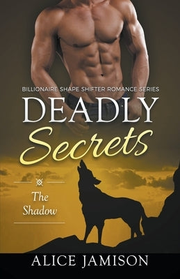 Deadly Secrets The Shadow (Billionaire Shape-Shifter Romance Series Book 1) by Jamison, Alice