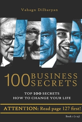 100 Business Secrets (Top 100 Business Secrets how to change your life) by Dilbaryan, Vahagn