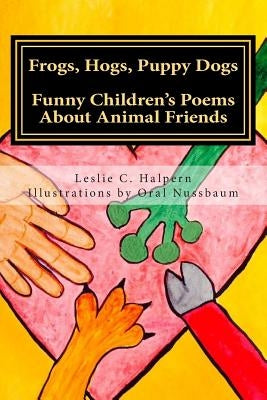 Frogs, Hogs, Puppy Dogs: Funny Children's Poems About Animal Friends by Nussbaum, Oral