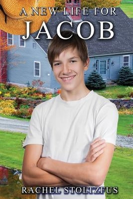 A Lancaster Amish Life for Jacob by Stoltzfus, Rachel