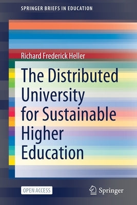 The Distributed University for Sustainable Higher Education by Heller, Richard Frederick