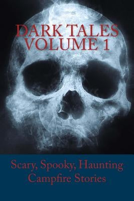 Dark Tales Volume 1: Scary, Spooky, Haunting Campfire Stories by Cary, S.