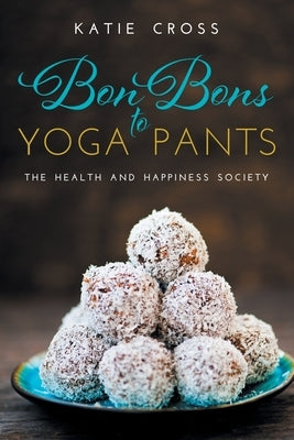 Bon Bons to Yoga Pants by Cross, Katie