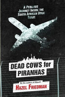 Dead Cows for Piranhas by Friedman, Hazel