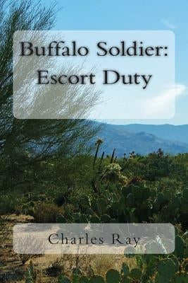 Buffalo Soldier: Escort Duty by Ray, Charles