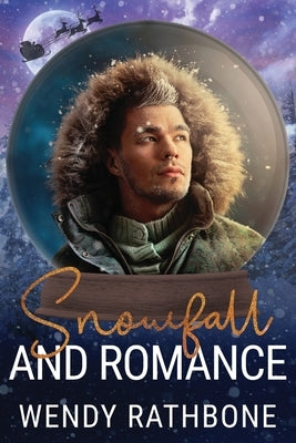 Snowfall and Romance: A Snow Globe Christmas Book 6 by Rathbone, Wendy