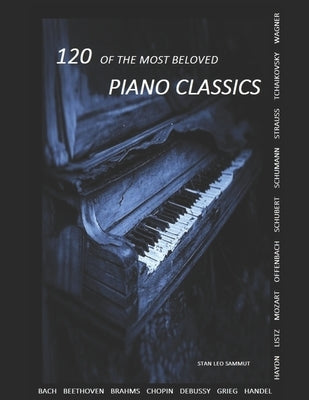 120 Of The Most Beloved Piano Classics by Sammut, Stan Leo