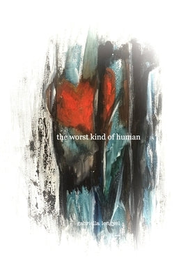 The worst kind of human: a poetry collective by Lengyel, Gabriella