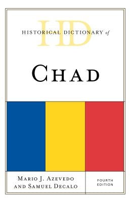 Historical Dictionary of Chad, Fourth Edition by Azevedo, Mario J.