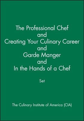 The Professional Chef & Creating Your Culinary Career & Garde Manger & in the Hands of a Chef Set by The Culinary Institute of America (Cia)