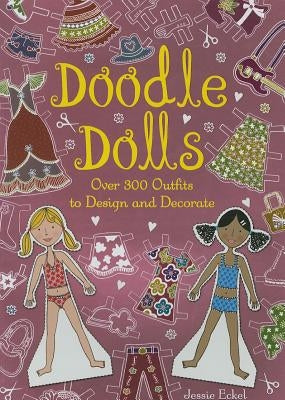 Doodle Dolls: Over 300 Outfits to Design and Decorate by Eckel, Jessie