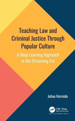 Teaching Law and Criminal Justice Through Popular Culture: A Deep Learning Approach in the Streaming Era by Hermida, Julian