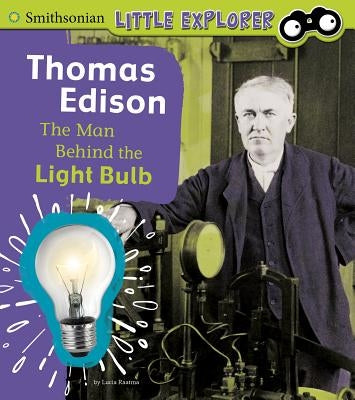 Thomas Edison: The Man Behind the Light Bulb by Raatma, Lucia