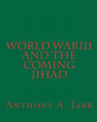 World War III And The Coming Jihad by Jabr, Anthony a.