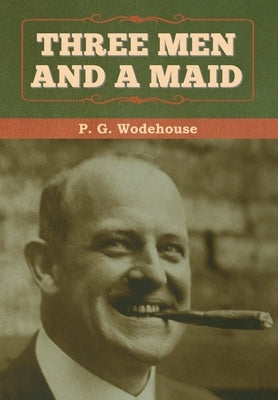 Three Men and a Maid by Wodehouse, P. G.