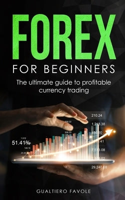 Forex for beginners: The ultimate guide to profitable currency trading by Favole, Gualtiero