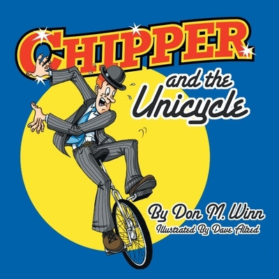 Chipper and the Unicycle by Winn, Don M.