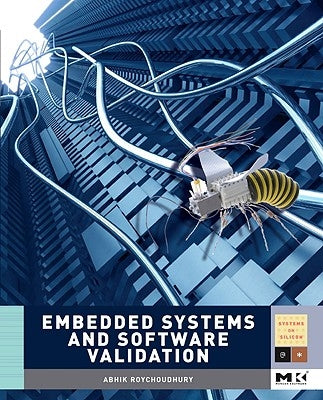 Embedded Systems and Software Validation by Roychoudhury, Abhik