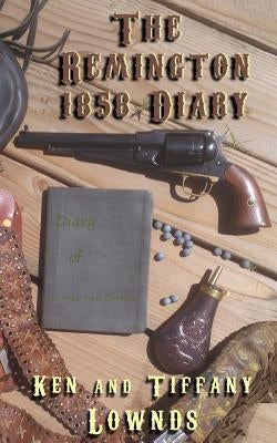 The Remington 1858 Diary by Lownds, Tiffany