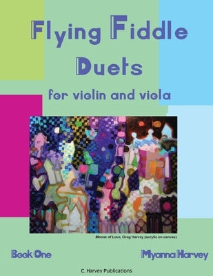 Flying Fiddle Duets for Violin and Viola, Book One by Harvey, Myanna