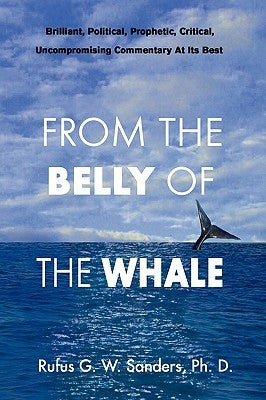 From the Belly of the Whale by Sanders, Rufus G. W. Ph. D.