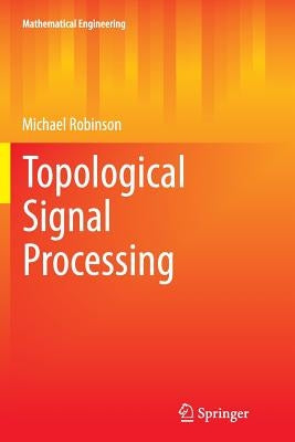 Topological Signal Processing by Robinson, Michael