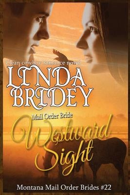 Mail Order Bride - Westward Sight: Clean Historical Cowboy Romance Novel by Bridey, Linda