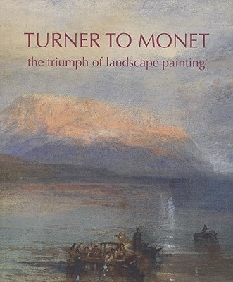 Turner to Monet: The Triumph of Landscape Painting by Dixon, Christine