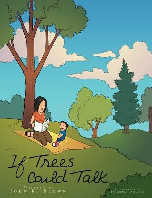 If Trees Could Talk by Brown, John R.