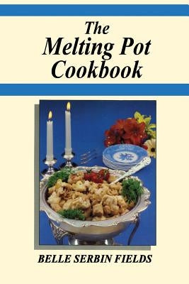 The Melting Pot Cookbook: A Jewish Grandmother's Stories and Good Old Recipes From the Good Old Days by Fields, Belle Serbin