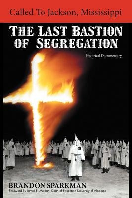 Called to Jackson, Mississippi: The Last Bastion of Segregation: A Historical Documentary by Sparkman, Brandon