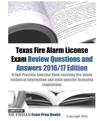 Texas Fire Alarm License Exam Review Questions & Answers 2016/17 Edition: A Self-Practice Exercise Book covering fire alarm technical information and by Examreview