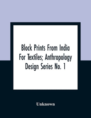 Block Prints From India For Textiles; Anthropology Design Series No. 1 by Unknown