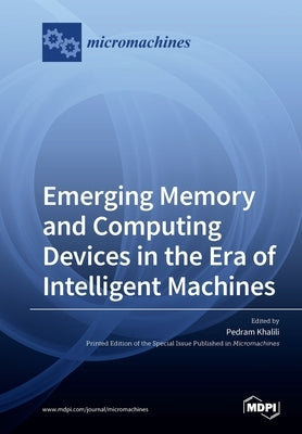 Emerging Memory and Computing Devices in the Era of Intelligent Machines by Amiri, Pedram Khalili