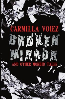 Broken Mirror and Other Morbid Tales by Voiez, Carmilla