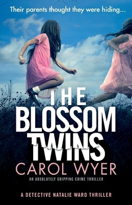 The Blossom Twins: An absolutely gripping crime thriller by Wyer, Carol