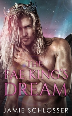 The Fae King's Dream by Schlosser, Jamie