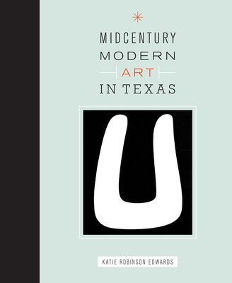 Midcentury Modern Art in Texas by Edwards, Katie Robinson