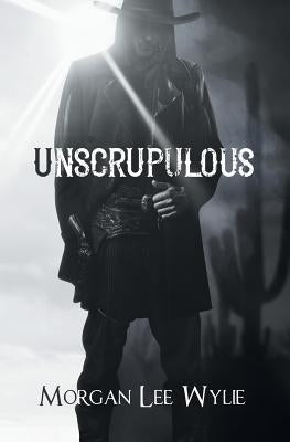 Unscrupulous by Wylie, Morgan Lee